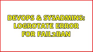 Famous DevOps & SysAdmins: Logrotate error for fail2ban (2 Solutions!!) Net Worth