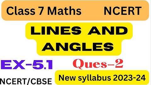 Lines And Angles  Ex 5.1 Chapter-5 - Class 7th Maths New Book - New Syllabus 2023-NCERT/CBSE