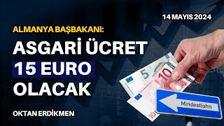 Almanya Başbakanı: Asgari ücret 15€ olacak  14 Mayıs 2024 Oktan Erdikmen