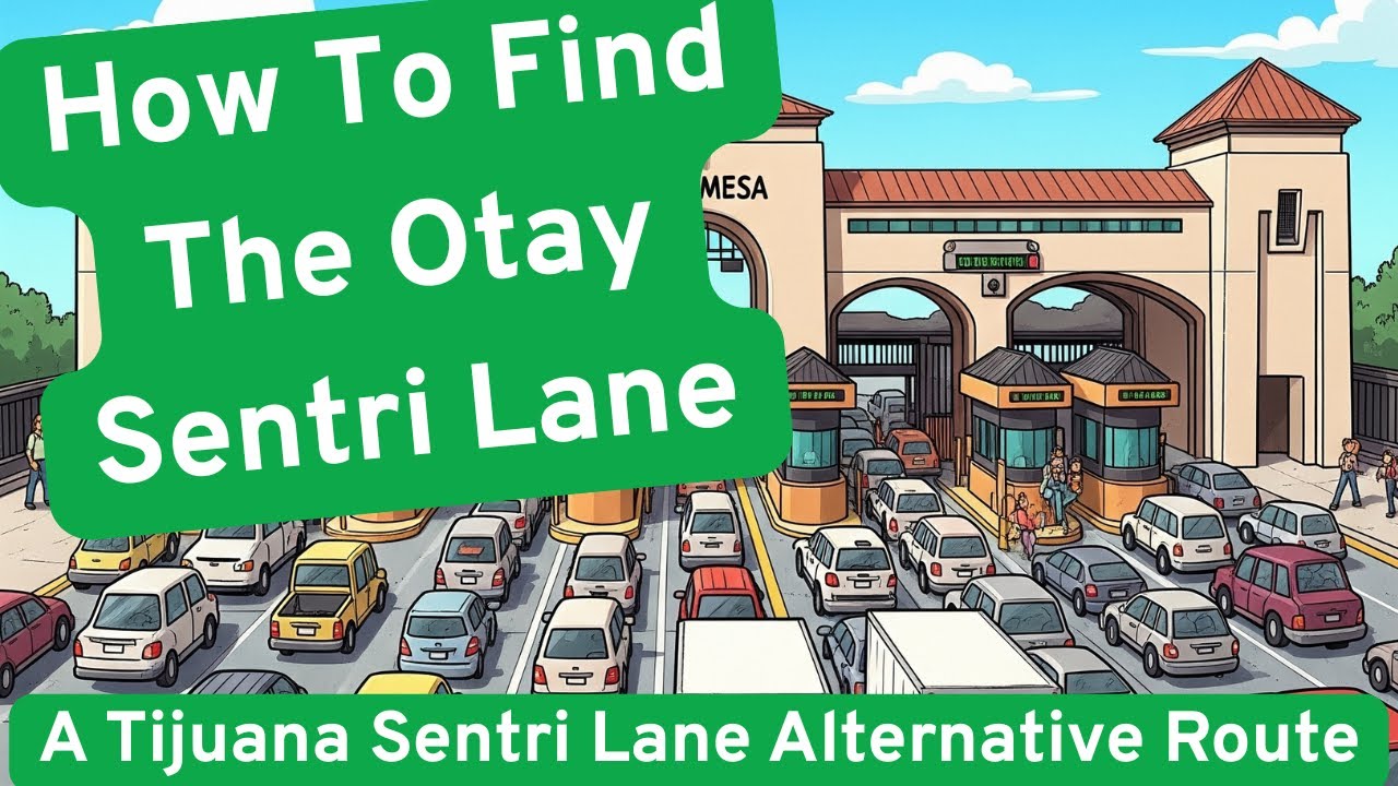 Otay Sentri Lane Driving Directions Great Alternate to the Tijuana Sentri Lane- Updated 2025