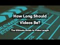 How Long Should Videos Be? The Ultimate Guide to Video Length