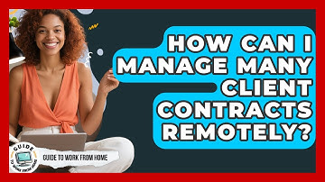 How Can I Manage Many Client Contracts Remotely? - Guide To Work From Home