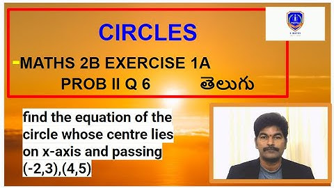 find the equation of the circle whose centre lies on x-axis and passing (-2,3),(4,5)