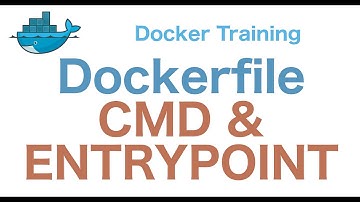 Docker Training 18/29: Dockerfile CMD and ENTRYPOINT