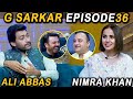 G Sarkar with Nauman Ijaz | Episode - 36 | Ali Abbas & Nimra Khan | 01 Aug 2021