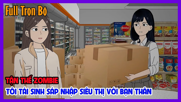 TẬN THẾ ZOMBIE TÔI TÁI SINH SÁP NHẬP SIÊU THỊ VỚI BẠN THÂN Full Trọn Bộ | Tận Thế | Tiểu Hinh Review