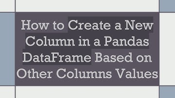 How to Create a New Column in a Pandas DataFrame Based on Other Columns Values