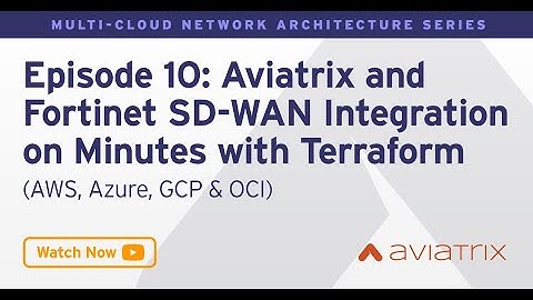 MCNA EP 10: Aviatrix and Fortinet SD WAN Integration In Minutes With Terraform (AWS AZURE GCP OCI)