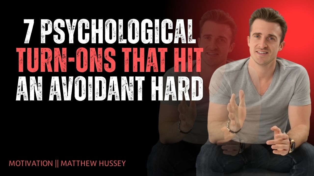 7 Psychological Turn-Ons That Hit an Avoidant Hard | Matthew Hussey