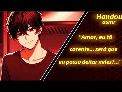 Asmr- Namorado carente querendo sua atenção