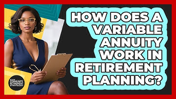 How Does A Variable Annuity Work In Retirement Planning? - Black Community Retirement Strategist