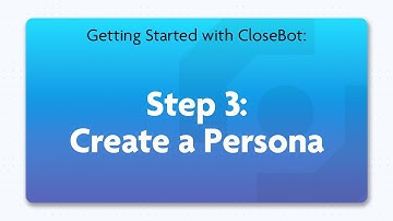 Step 3: Create a Persona | Getting Started with CloseBot