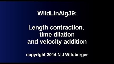 Length contraction, time dilation and velocity addition | Wild Linear Algebra B 39 | NJ Wildberger