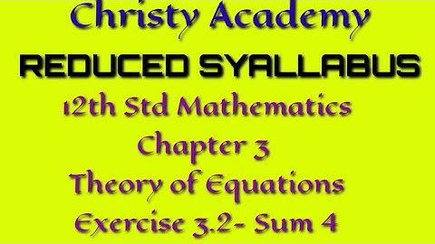 12 th Maths chapter -3 Theory of Equations| Exercise 3.2-  Sum 4