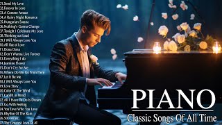 Romantic Classic Piano Love Songs Melodies - 100 Most Famous Pieces of Classical Music Of All Time