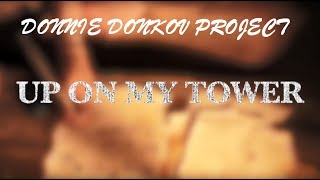 Watch Donnie Donkov Project Up On My Tower video