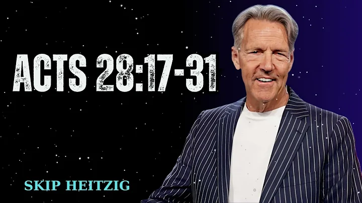 Acts 28:17-31 - Skip Heitzig Message