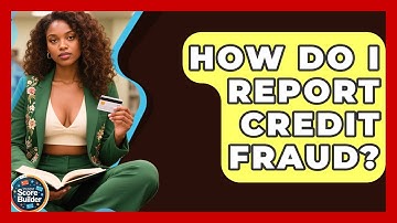 How Do I Report Credit Fraud? - Student Score Builder