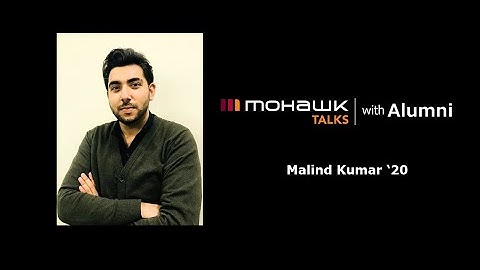 Malind Kumar - Mohawk Talks with Alumni