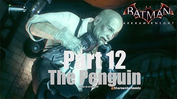 Batman Arkham Knight Walkthrough Gameplay Part 12 The Penguin | PS4 | 1080p