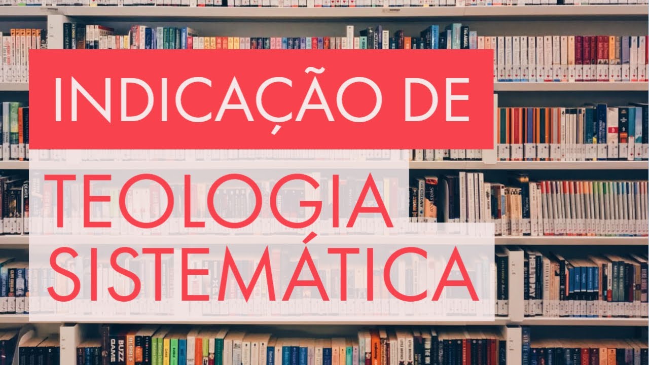 INDICAÇÃO DE TEOLOGIA SISTEMÁTICA YouTube INDICAÇÃO DE TEOLOGIA SISTEMÁTICA YouTube