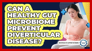 Can A Healthy Gut Microbiome Prevent Diverticular Disease? - Diverticulitis Support Network