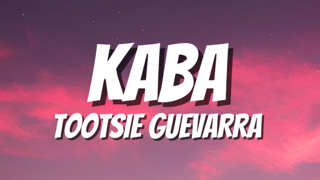 KABA - TOOTSIE GUEVARRA (LYRICS)