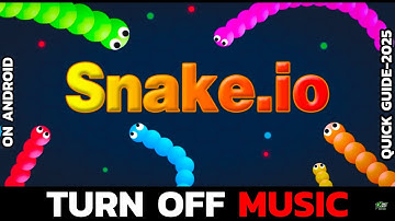 Snake.io: How to Turn Off Game Music (2025 Update)?
