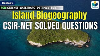 CSIR-NET SOLVED QUESTIONS || ISLAND BIOGEOGRAPHY  THEORY  | ECOLOGY