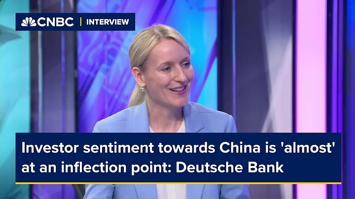 Investor sentiment towards China is 'almost' at an inflection point: Deutsche Bank - DayDayNews