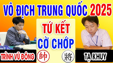 TỨ KẾT - CỜ CHỚP - TRÌNH VŨ ĐÔNG VS TẠ KHUY | VÔ ĐỊCH CÁ NHÂN TRUNG QUỐC 2025 | Cờ Tướng Đỉnh Cao