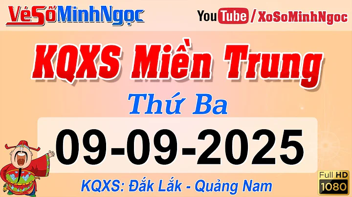 Kết Quả Xổ Số Miền Trung ngày 09/09/2025 - KQXS Miền Trung Đắk Lắk - Quảng Nam - XS MinhNgoc