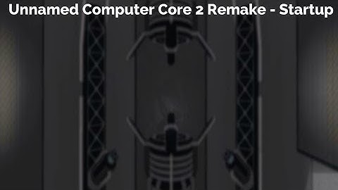 Unnamed Computer Core 2 Remake - Startup