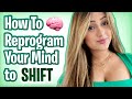 How to reprogram your mind to shift realties