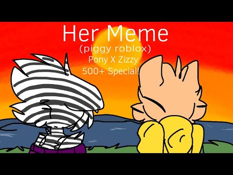 Her Animation Meme Piggy Roblox Pony X Zizzy 500 Special