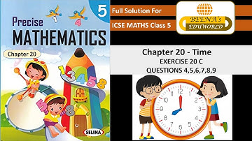"Time " chapter 20 Excercise 20 C  Question 4,5,6,7,8,9    Precise Mathematics class 5 .