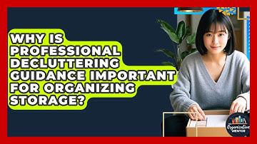 Why Is Professional Decluttering Guidance Important for Organizing Storage?