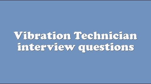 Vibration Technician interview questions