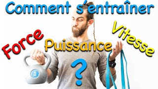 Comment entraîner les qualités physiques (force/vitesse/puissance) générales ?