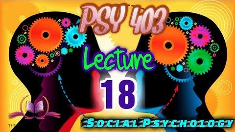 PSY 403 || Lecture 18 || Social Cognition || Social Psychology || Short Lectures || VU Lectures