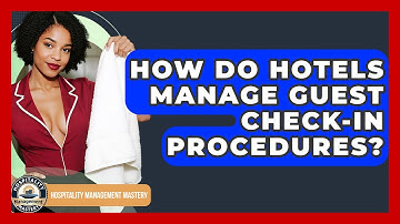 How Do Hotels Manage Guest Check-in Procedures? - Hospitality Management Mastery