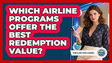 Which Airline Programs Offer The Best Redemption Value?