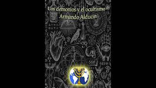 09. Practicas del ocultismo  Armando Alducin | Serie Demonios y ocultismo
