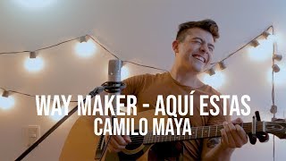 Way Maker - Aquí estas (Camilo Maya Cover) chords