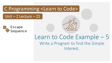 Unit-2 Lecture-22 C Program to calculate Simple Interest.