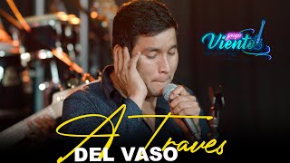 Video thumbnail of "A TRAVES DEL VASO  - GRUPO VIENTO Y RENZO PALACIOS"