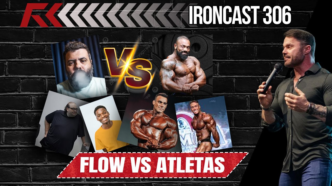 FLOW VS ATLETAS DE FISICULTURISMO – IRONCAST #306