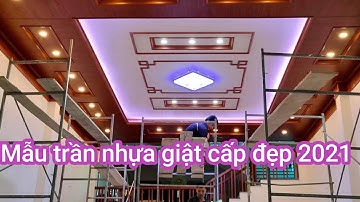 Mẫu trần nhựa Nano giật cấp cực đẹp 2021