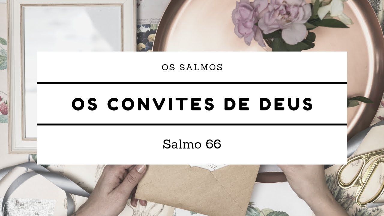 Salmo 66 | Os convites de Deus