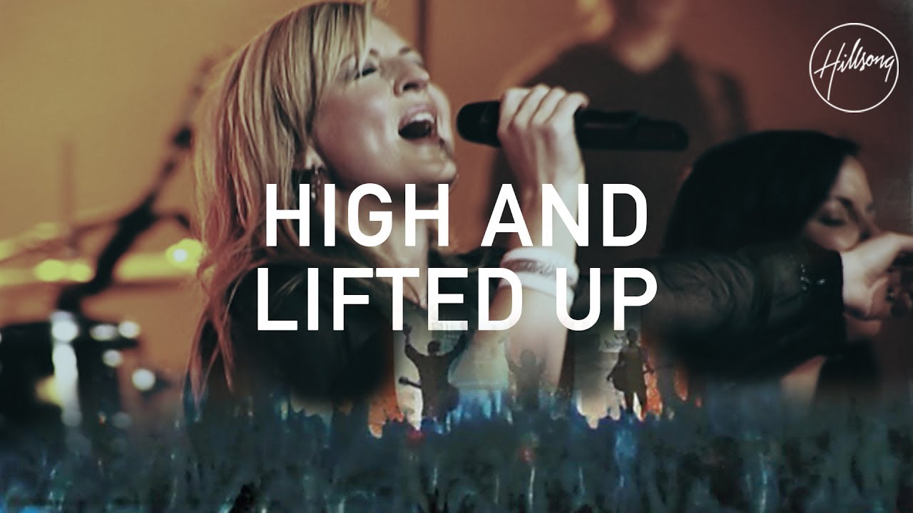 High And Lifted Up   Hillsong Worship